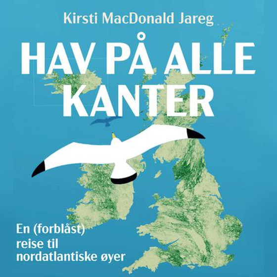 Hav på alle kanter - en (forblåst) reise til nordatlantiske øyer (lydbok) av Kirsti MacDonald Jareg