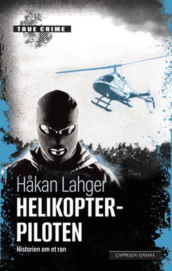 Helikopterpiloten - fortellingen om et ran (ebok) av Håkan Lahger
