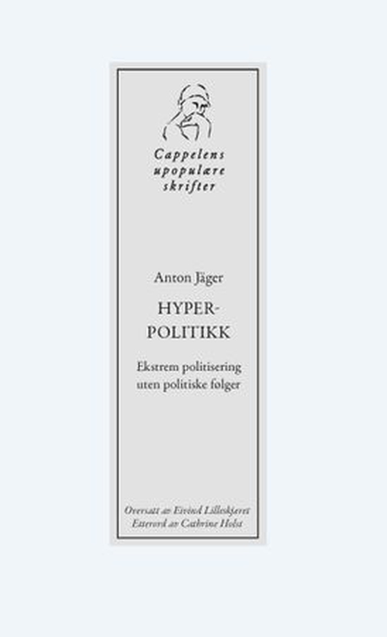 Hyperpolitikk - ekstrem politisering uten politiske følger (ebok) av Anton Jäger