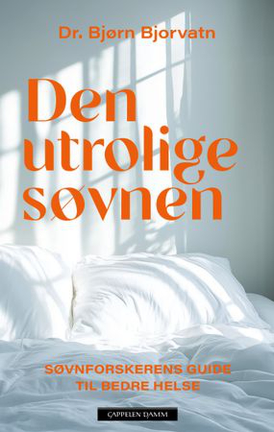 Den utrolige søvnen - søvnforskerens guide til bedre helse (ebok) av Bjørn Bjorvatn