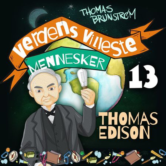 Thomas Edison - den utrolig oppfinnsomme oppfinneren