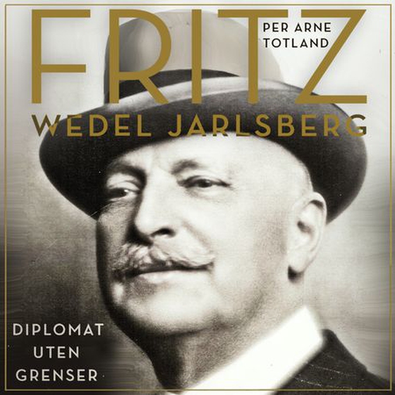 Fritz Wedel Jarlsberg - diplomat uten grenser : en biografi (lydbok) av Per Arne Totland