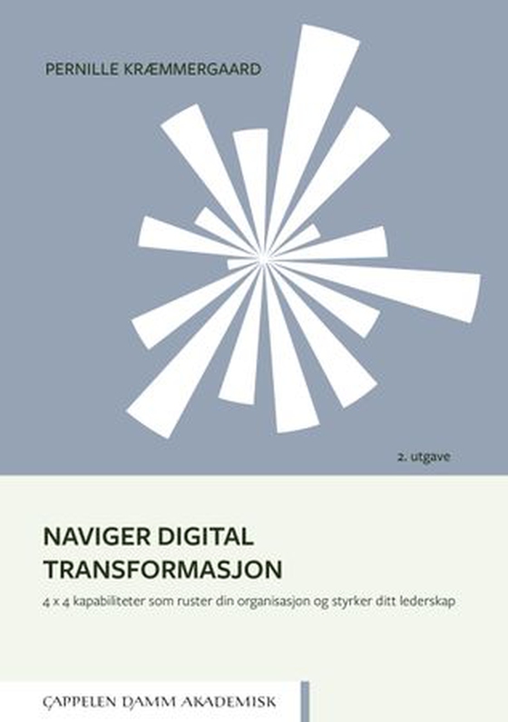 Naviger digital transformasjon - 4 x 4 kapabiliteter som ruster din organisasjon og styrker ditt lederskap (ebok) av Pernille Kræmmergaard