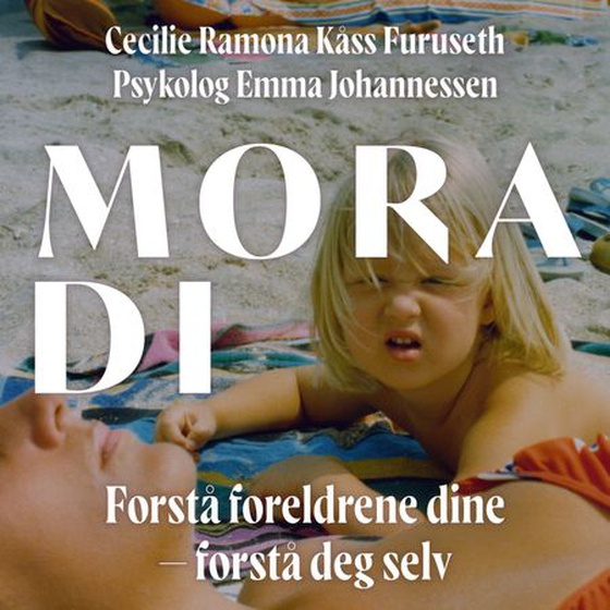 Mora di - forstå foreldrene dine - forstå deg selv (lydbok) av Cecilie Ramona Kåss Furuseth