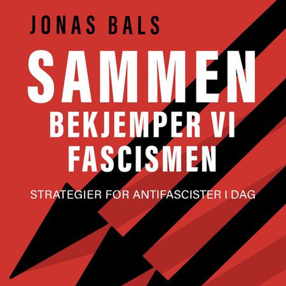 Sammen bekjemper vi fascismen - strategier for antifascister i dag (lydbok) av Jonas Bals