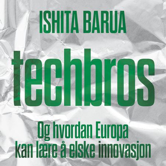 Techbros - Og hvordan Europa kan lære å elske innovasjon