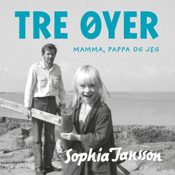 Tre øyer - mamma, pappa og jeg (lydbok) av Sophia Jansson
