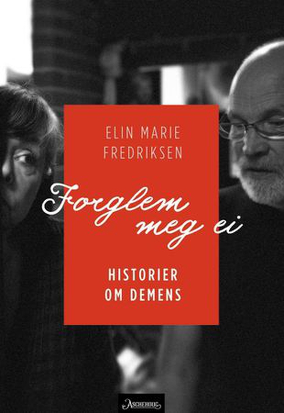 Forglem meg ei - historien om demens (ebok) av Elin Marie Fredriksen