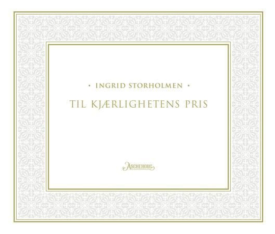 Til kjærlighetens pris (ebok) av Ingrid Storholmen