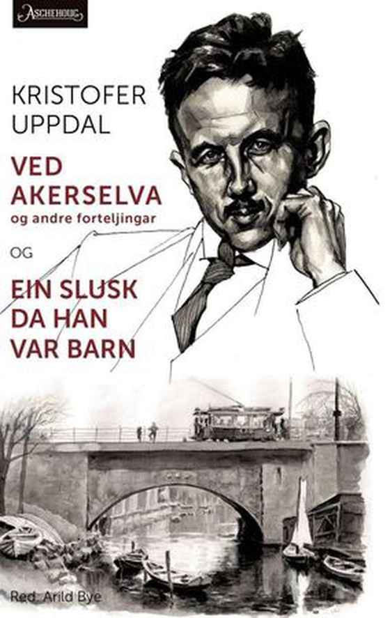 Ved Akerselva og andre forteljingar ; Ein slusk da han var barn (ebok) av Kristofer Uppdal