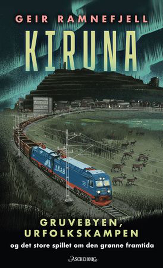 Kiruna - gruvebyen, urfolkskampen og det store spillet om den grønne framtida (ebok) av Geir Ramnefjell