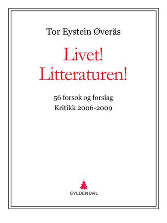 Livet! Litteraturen! - 56 forsøk og forslag : kritikk 2006-2009 (ebok) av Tor Eystein Øverås