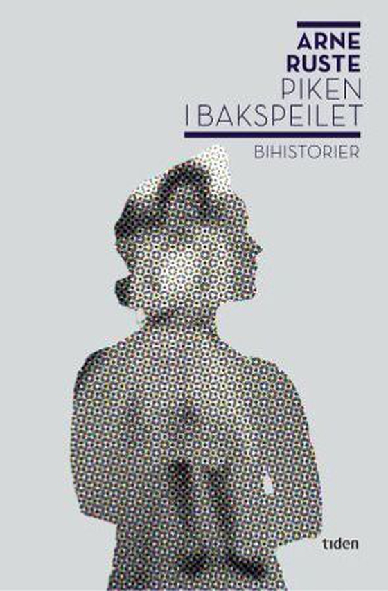 Piken i bakspeilet - bihistorier (ebok) av Arne Ruste
