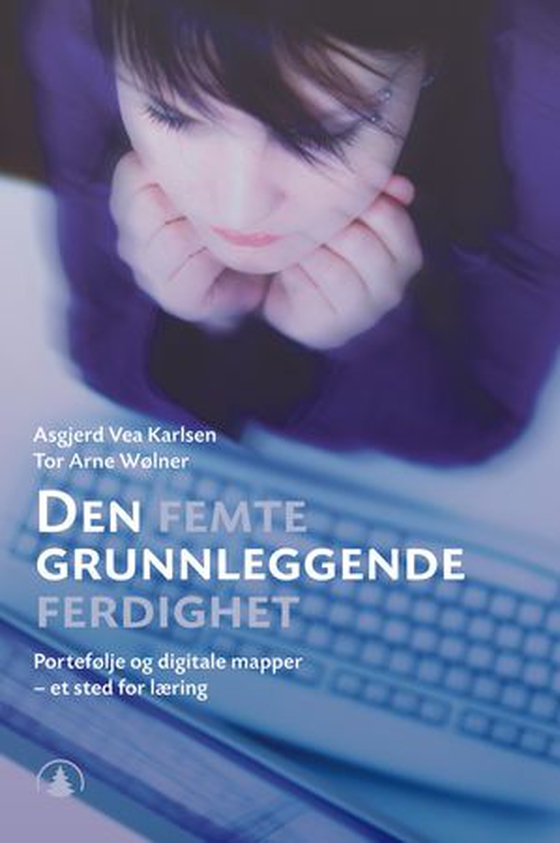 Den femte grunnleggende ferdighet - portefølje og digitale mapper - et sted for læring (ebok) av Asgjerd Vea Karlsen