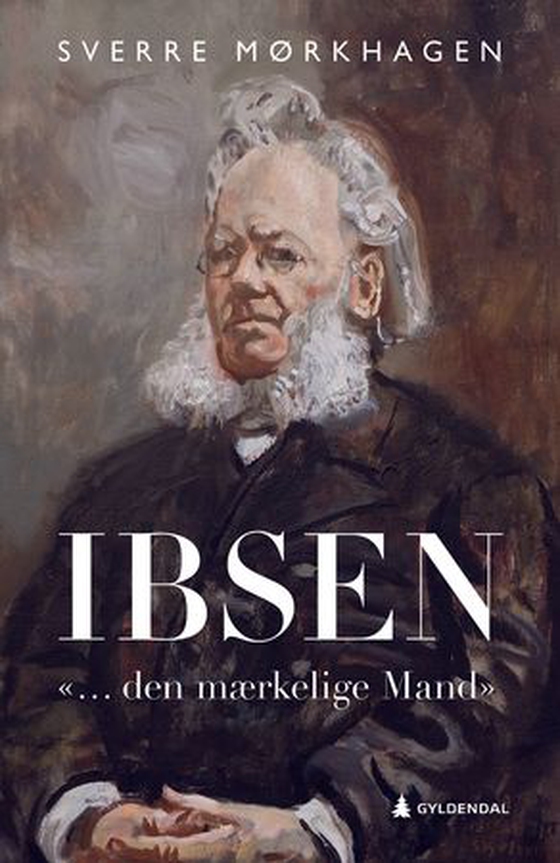 Ibsen - - "... den mærkelige Mand" (ebok) av Sverre Mørkhagen