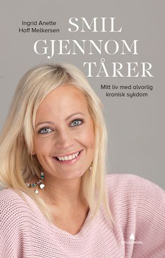 Smil gjennom tårer - mitt liv med alvorlig kronisk sykdom (ebok) av Ingrid Anette Hoff Melkersen