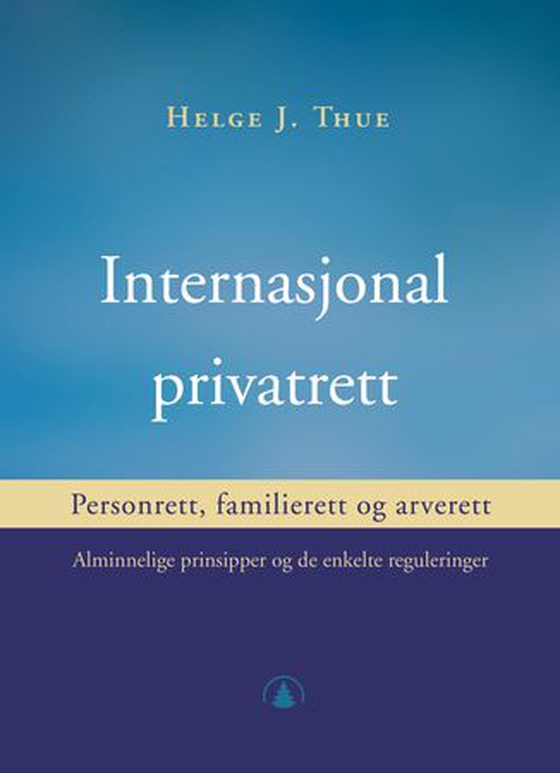 Internasjonal privatrett - personrett, familierett og arverett : alminnelige prinsipper og de enkelte reguleringer (ebok) av Helge J. Thue
