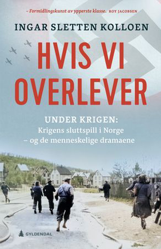 Hvis vi overlever - krigens sluttspill - og de menneskelige dramaene (ebok) av Ingar Sletten Kolloen