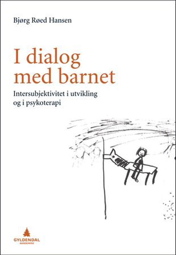 I dialog med barnet - intersubjektivitet i utvikling og i psykoterapi (ebok) av Bjørg Røed Hansen