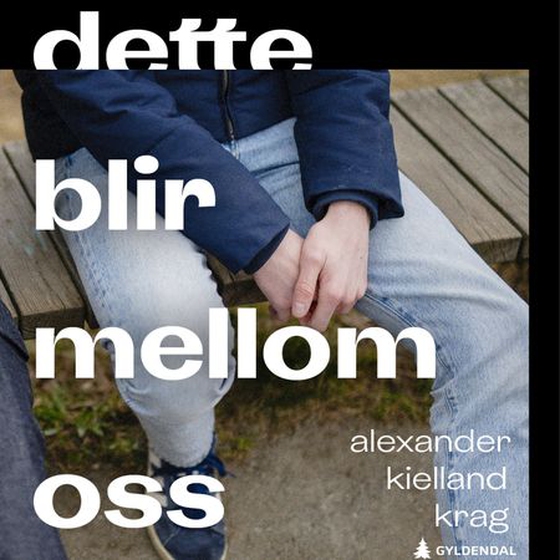 Dette blir mellom oss (lydbok) av Alexander Kielland Krag