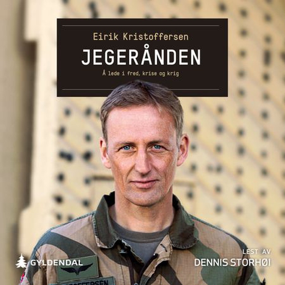 Jegerånden - å lede i fred, krise og krig (lydbok) av Eirik Kristoffersen