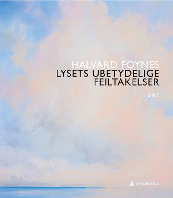Lysets ubetydelige feiltakelser - dikt (ebok) av Halvard Foynes