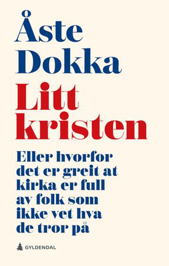 Litt kristen - eller hvorfor det er greit at kirka er full av folk som ikke vet hva de tror på (ebok) av Åste Dokka
