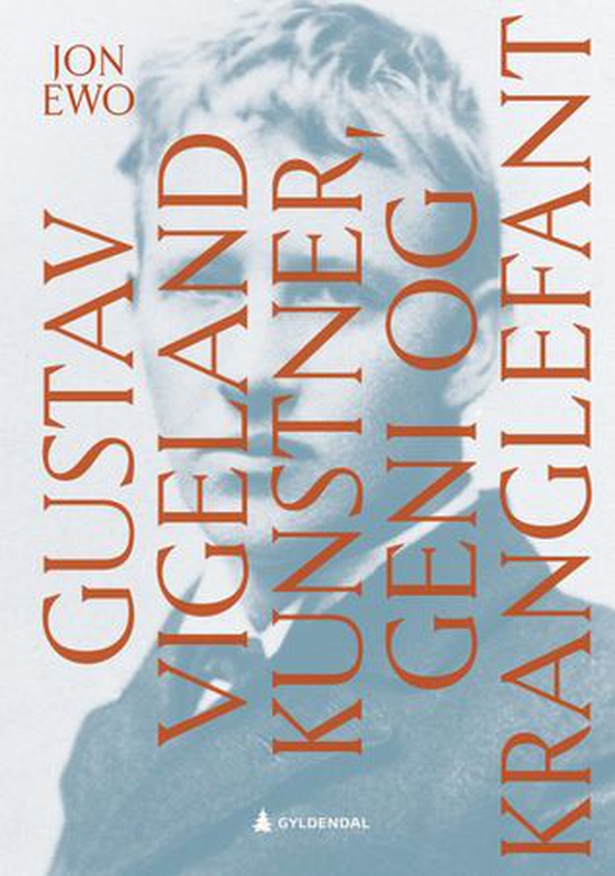 Gustav Vigeland - kunstner, geni og kranglefant (ebok) av Jon Ewo