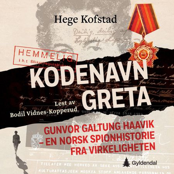 Kodenavn Greta - Gunvor Galtung Haavik – en norsk spionhistorie fra virkeligheten (lydbok) av Hege Kofstad