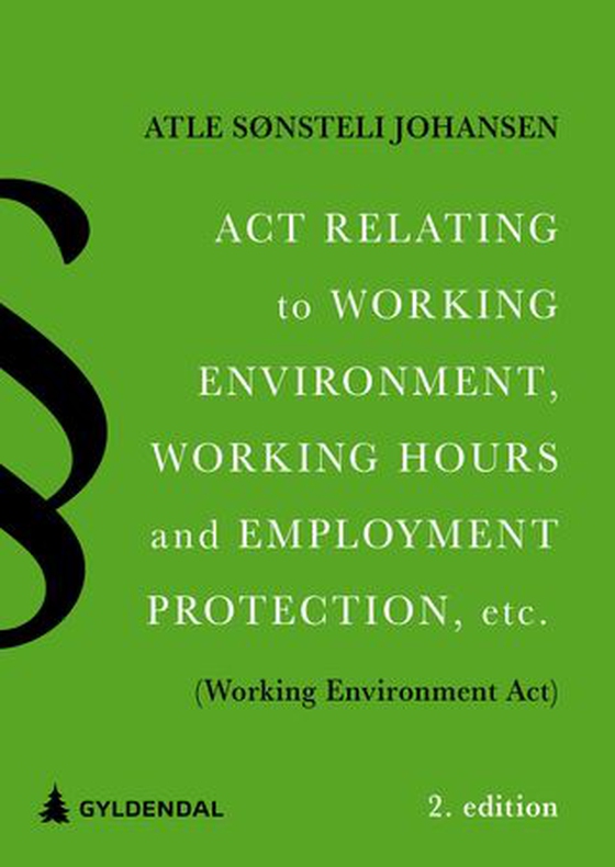 Act relating to working environment, working hours and employment protection, etc. (Working Environment Act) (ebok) av Atle Sønsteli Johansen