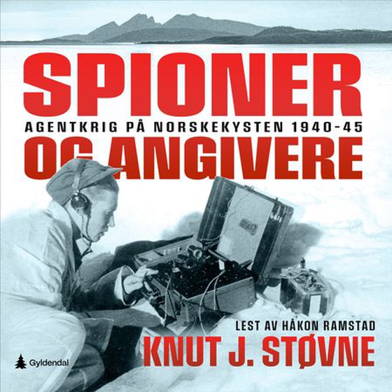 Spioner og angivere - agentkrig på norskekysten 1940-45 (lydbok) av Knut J. Støvne