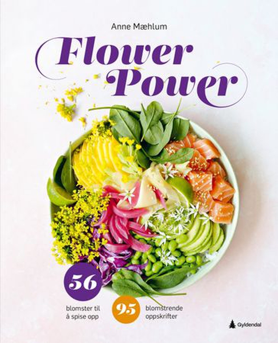 Flower power - en kokebok med 56 spiselige blomster og 95 blomstrende oppskrifter (ebok) av Anne Mæhlum
