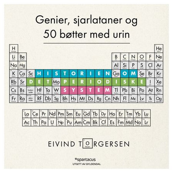 Genier, sjarlataner og 50 bøtter med urin - historien om det periodiske system og de 118 grunnstoffene (lydbok) av Eivind Torgersen
