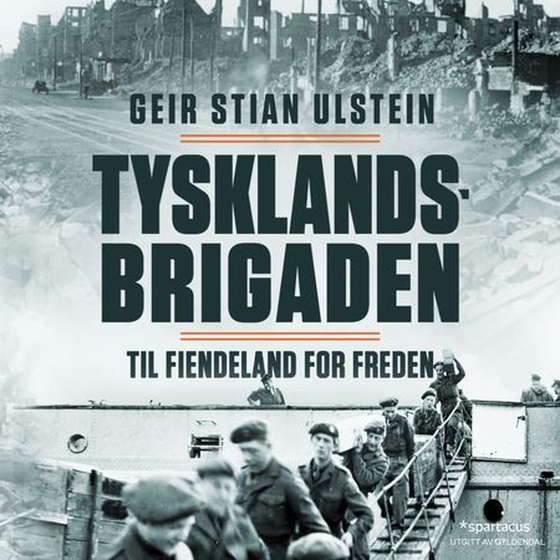 Tysklandsbrigaden - til fiendeland for freden (lydbok) av Geir Stian Ulstein