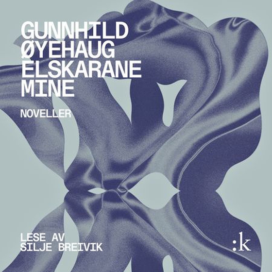 Elskarane mine - noveller (lydbok) av Gunnhild Øyehaug