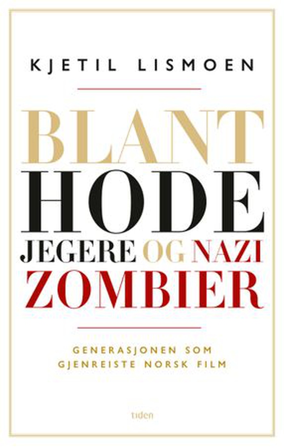 Blant hodejegere og nazizombier - generasjonen som gjenreiste norsk film (ebok) av Kjetil Lismoen