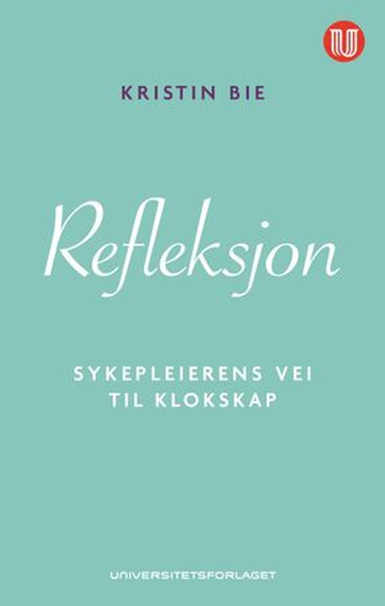 Refleksjon - sykepleierens vei til klokskap (ebok) av Kristin Bie