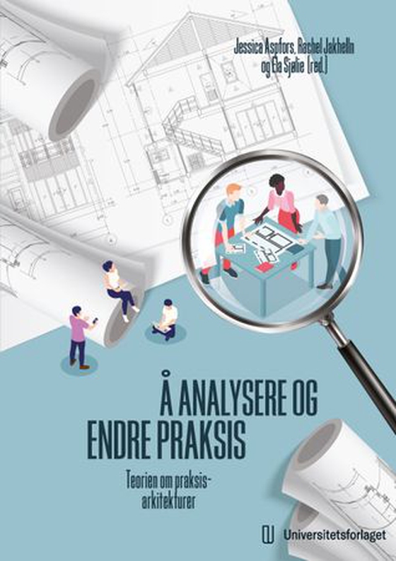Å analysere og endre praksis - teorien om praksisarkitekturer (ebok) av -