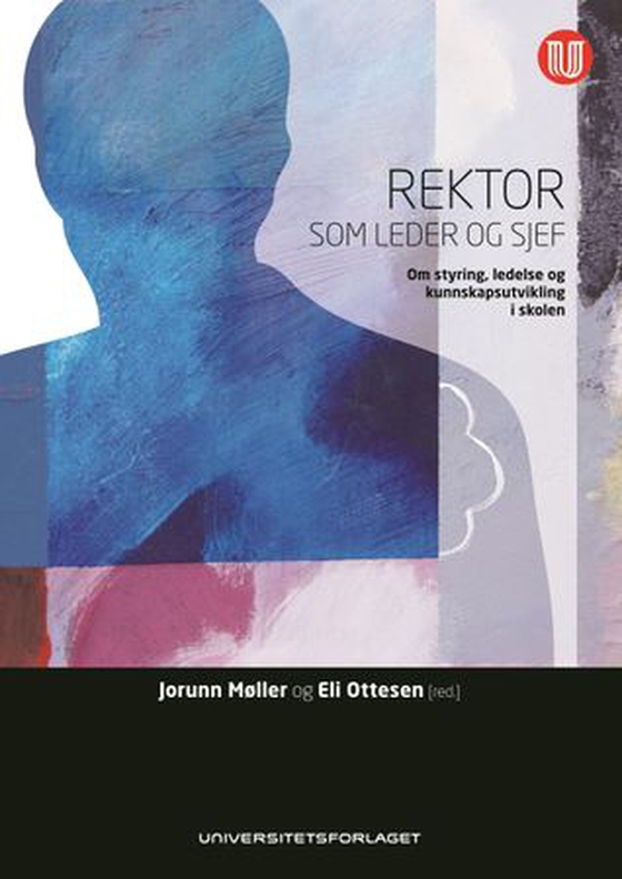 Rektor som leder og sjef - om styring, ledelse og kunnskapsutvikling i skolen (ebok) av -