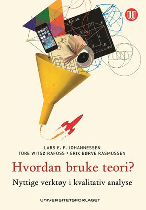 Hvordan bruke teori? - nyttige verktøy i kvalitativ analyse (ebok) av Lars E.F. Johannessen