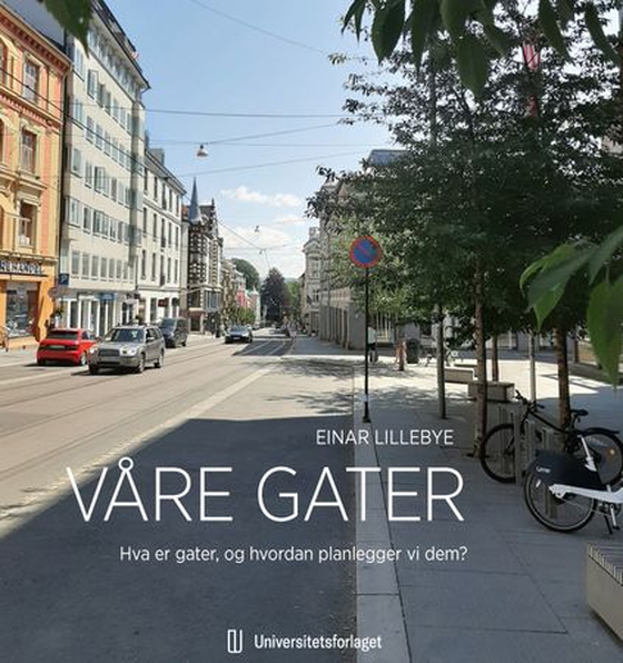Våre gater - hva er gater og hvordan planlegger vi dem? (ebok) av Einar Lillebye