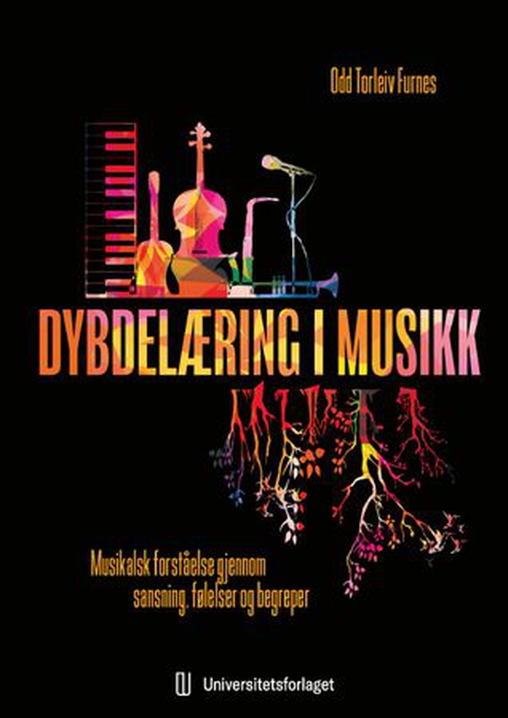 Dybdelæring i musikk - musikalsk forståelse gjennom sansning, følelser og begreper (ebok) av Odd Torleiv Furnes