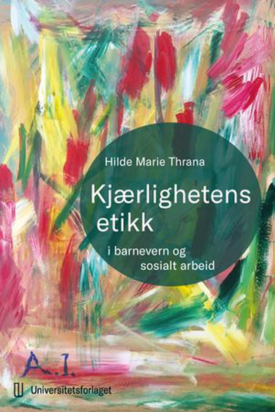 Kjærlighetens etikk - i barnevern og sosialt arbeid (ebok) av Hilde Marie Thrana
