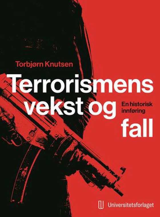Terrorismens vekst og fall - en historisk innføring (ebok) av Torbjørn L. Knutsen