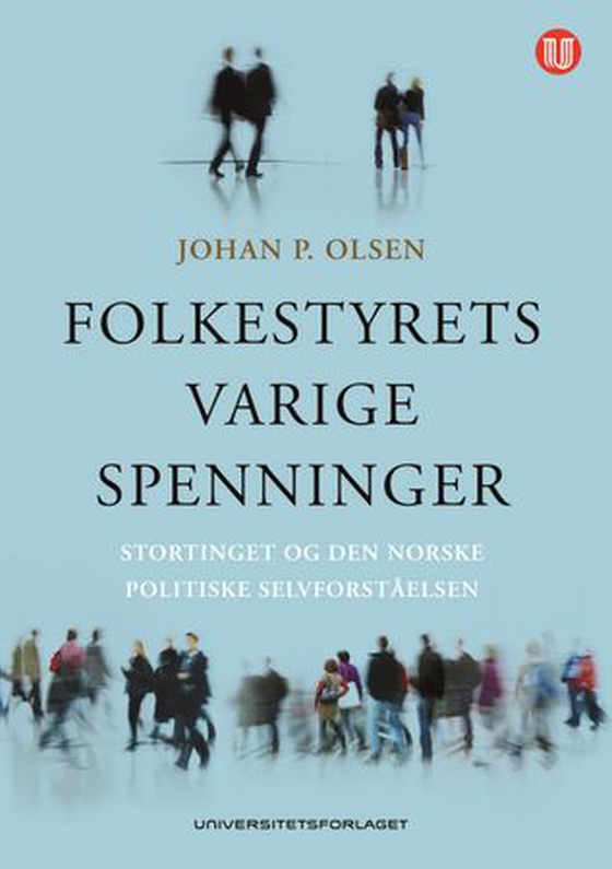 Folkestyrets varige spenninger - Stortinget og den norske politiske selvforståelsen (ebok) av Johan P. Olsen