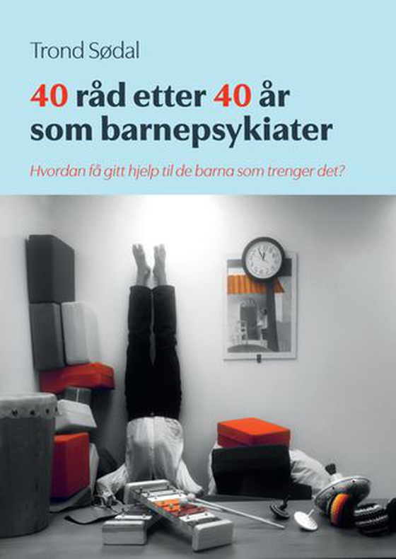 40 råd etter 40 år som barnepsykiater