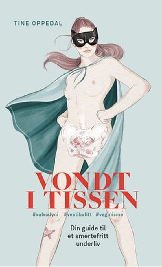 Vondt i tissen - din guide til et smertefritt underliv : vulvodyni, vestibulitt, vaginisme (ebok) av Tine Oppedal
