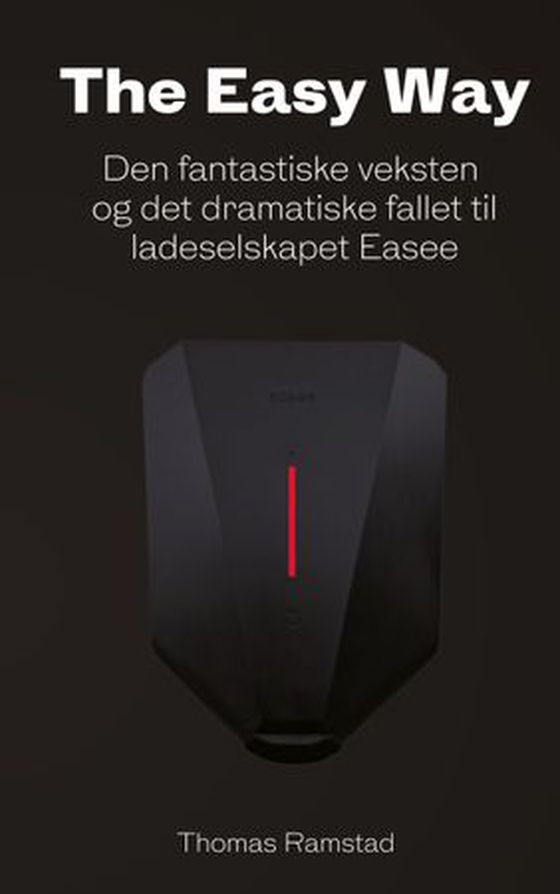The easy way - den fantastiske veksten - og det dramatiske fallet til ladeselskapet Easee (ebok) av Thomas Ramstad