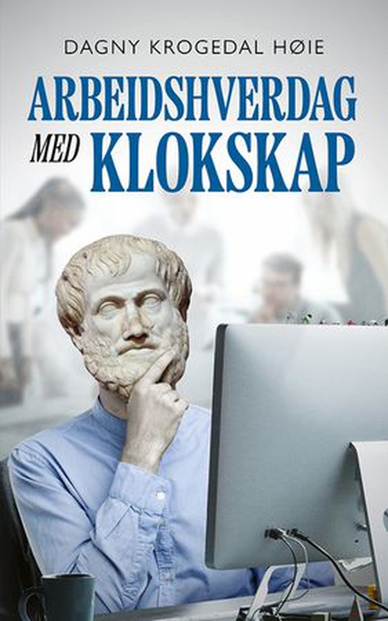 Arbeidshverdag med klokskap (ebok) av Dagny Krogedal Høie