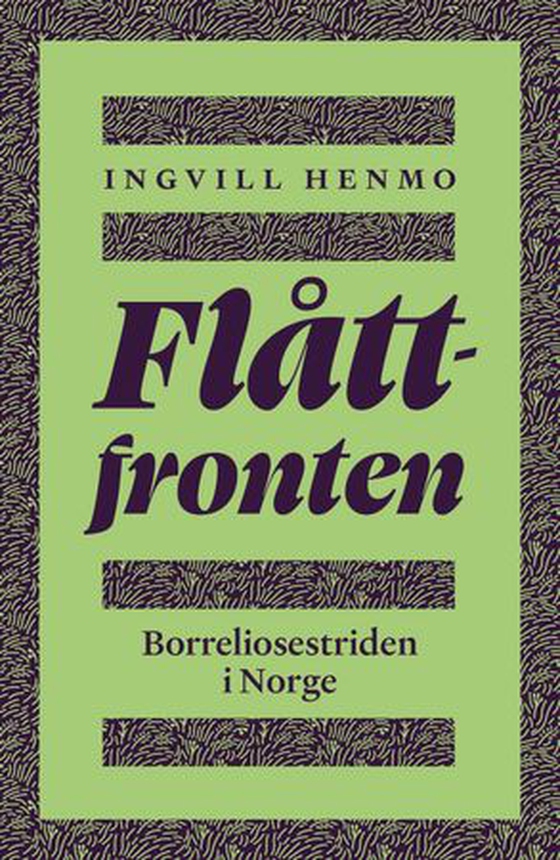 Flåttfronten - borreliosestriden i Norge (ebok) av Ingvill Henmo